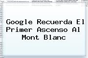 Google Recuerda El <b>primer Ascenso</b> Al <b>Mont Blanc</b>