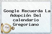 Google Recuerda La Adopción Del <b>calendario Gregoriano</b>