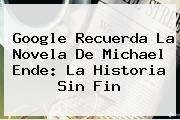 Google Recuerda La Novela De Michael Ende: <b>La Historia Sin Fin</b>