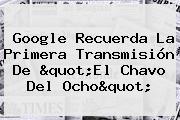 Google Recuerda La Primera Transmisión De "<b>El Chavo Del Ocho</b>"