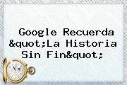 Google Recuerda "<b>La Historia Sin Fin</b>"