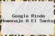Google Rinde Homenaje A <b>El Santo</b>