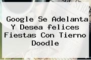 Google Se Adelanta Y Desea <b>felices Fiestas</b> Con Tierno Doodle