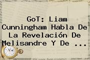 GoT: Liam Cunningham Habla De La Revelación De <b>Melisandre</b> Y De <b>...</b>