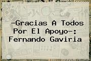 ?Gracias A Todos Por El Apoyo?: <b>Fernando Gaviria</b>