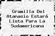 Gramilla Del Atanasio Estará Lista Para La <b>Sudamericana</b>