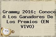 <b>Grammy 2016</b>: Conoce A Los Ganadores De Los Premios (EN VIVO)