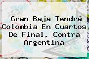 Gran Baja Tendrá Colombia En Cuartos De Final, Contra Argentina