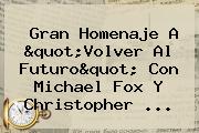 Gran Homenaje A "<b>Volver Al Futuro</b>" Con Michael Fox Y Christopher <b>...</b>