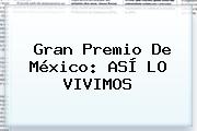 <b>Gran Premio De México</b>: ASÍ LO VIVIMOS