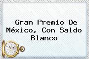 <b>Gran Premio De México</b>, Con Saldo Blanco