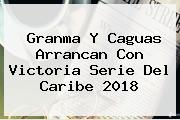 Granma Y Caguas Arrancan Con Victoria <b>Serie Del Caribe 2018</b>