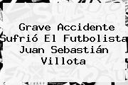 Grave Accidente Sufrió El Futbolista <b>Juan Sebastián Villota</b>