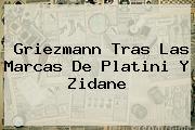 <b>Griezmann</b> Tras Las Marcas De Platini Y Zidane