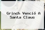 <b>Grinch</b> Venció A Santa Claus