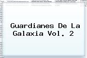 <b>Guardianes De La Galaxia Vol. 2</b>