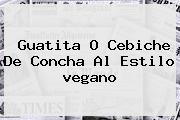 Guatita O Cebiche De Concha Al Estilo <b>vegano</b>