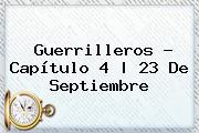 Guerrilleros - Capítulo 4 | <b>23 De Septiembre</b>