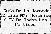 Guía De La <b>Jornada 12</b> Liga MX: Horarios Y TV De Todos Los Partidos