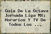 Guía De La Octava Jornada <b>Liga MX</b>: Horarios Y TV De Todos Los <b>...</b>