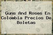 <b>Guns And Roses</b> En Colombia Precios De Boletas