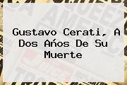 <b>Gustavo Cerati</b>, A Dos Años De Su Muerte