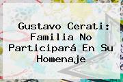 <b>Gustavo Cerati</b>: Familia No Participará En Su Homenaje
