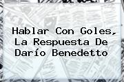 Hablar Con Goles, La Respuesta De <b>Darío Benedetto</b>