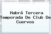 Habrá Tercera Temporada De <b>Club De Cuervos</b>