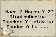 Hace 7 Horas Y 27 MinutosDenise Maerker Y Televisa Mandan A <b>La</b> ...