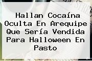 Hallan Cocaína Oculta En Arequipe Que Sería Vendida Para Halloween En Pasto
