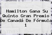 Hamilton Gana Su Quinto Gran Premio De Canadá De <b>Fórmula 1</b>