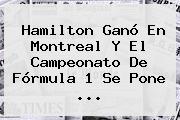 Hamilton Ganó En Montreal Y El Campeonato De <b>Fórmula 1</b> Se Pone <b>...</b>