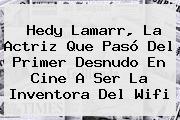 Ver hedy lamarr la actriz que paso del primer desnudo en cine a ser la inventora del wifi <b>Hedy Lamarr</b>, La Actriz Que Pasó Del Primer Desnudo En Cine A Ser La Inventora Del Wifi