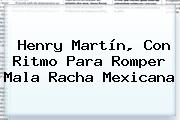 <b>Henry Martín</b>, Con Ritmo Para Romper Mala Racha Mexicana