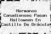 Hermanos Canadienses Pasan Halloween En Castillo De <b>Drácula</b>