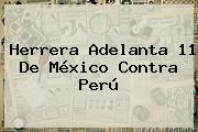 Herrera Adelanta 11 De <b>México</b> Contra <b>Perú</b>