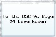 Hertha BSC Vs <b>Bayer 04 Leverkusen</b>