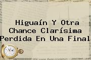 <b>Higuaín</b> Y Otra Chance Clarísima Perdida En Una Final