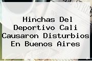 Hinchas Del <b>Deportivo Cali</b> Causaron Disturbios En Buenos Aires