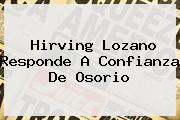 <b>Hirving Lozano</b> Responde A Confianza De Osorio