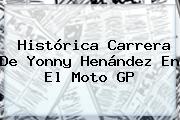 Histórica Carrera De Yonny Henández En El <b>Moto GP</b>