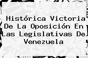 Histórica Victoria De La Oposición En Las Legislativas De <b>Venezuela</b>
