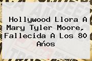 Hollywood Llora A <b>Mary Tyler Moore</b>, Fallecida A Los 80 Años