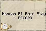 Honran El <b>Fair Play</b> - RÉCORD