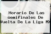 Horario De Las <b>semifinales</b> De Vuelta De La <b>Liga MX</b>