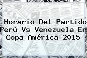 Horario Del Partido <b>Perú Vs Venezuela</b> En Copa América 2015