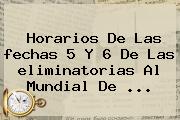 Ver horarios de las fechas 5 y 6 de las eliminatorias al mundial de Horarios De Las <b>fechas</b> 5 Y 6 De Las <b>eliminatorias</b> Al Mundial De <b>...</b>