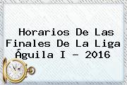 Horarios De Las Finales De La <b>Liga Águila</b> I ? <b>2016</b>