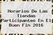 Horarios De Las Tiendas Participantes En El <b>Buen Fin</b> 2016